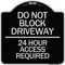 Signmission Do Not Block Driveway 24 Hour Access Required Heavy-Gauge Aluminum Sign, 18" H, BS-1818-24181 A-DES-BS-1818-24181 - alternate 1